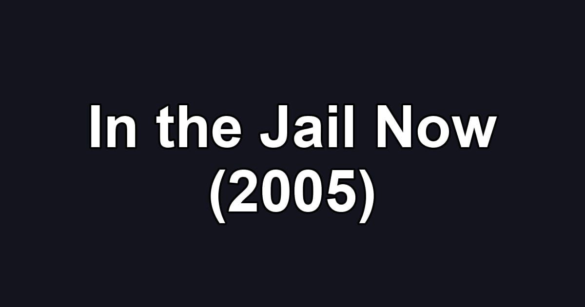 In the Jail Now (2005)