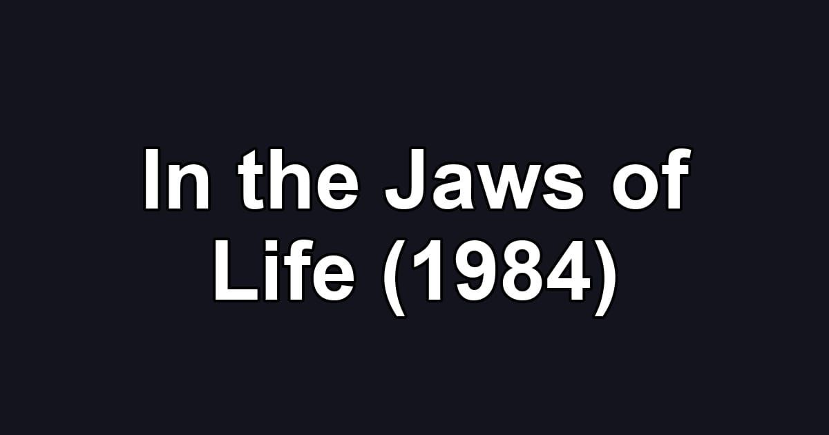 In the Jaws of Life (1984)