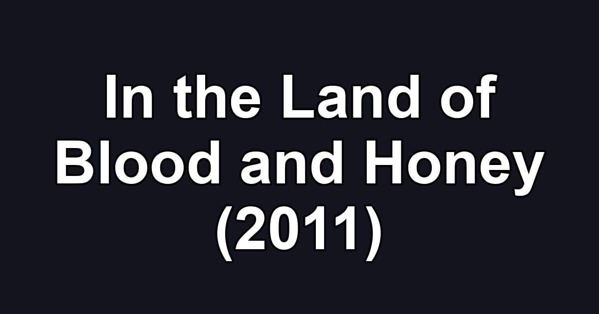 In the Land of Blood and Honey (2011)