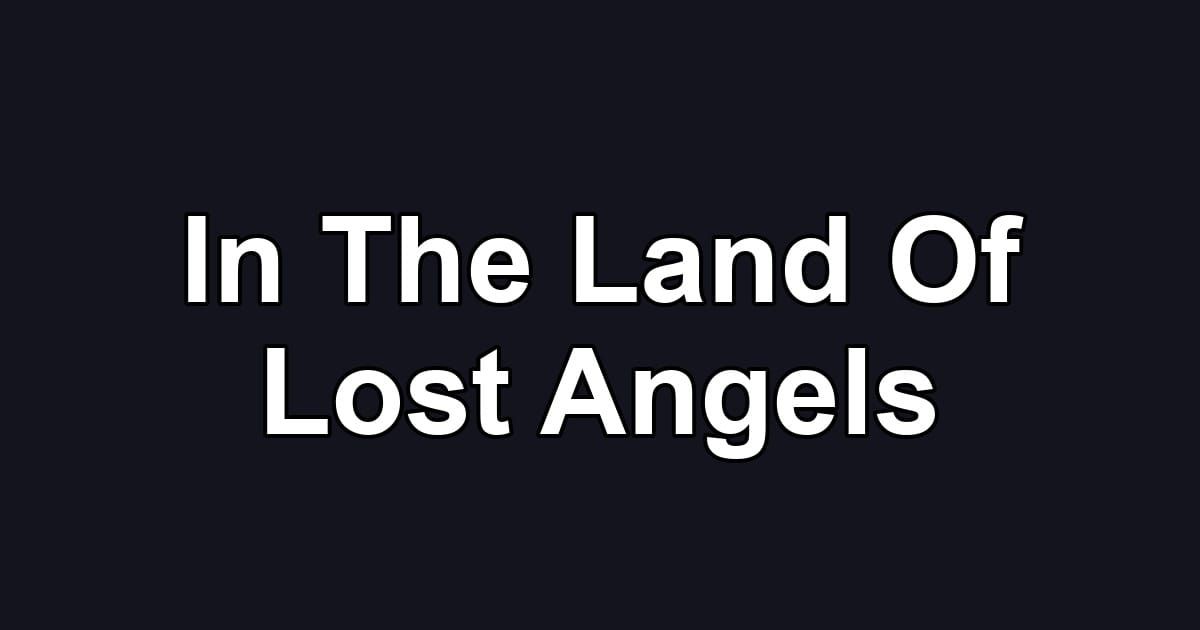 In The Land Of Lost Angels