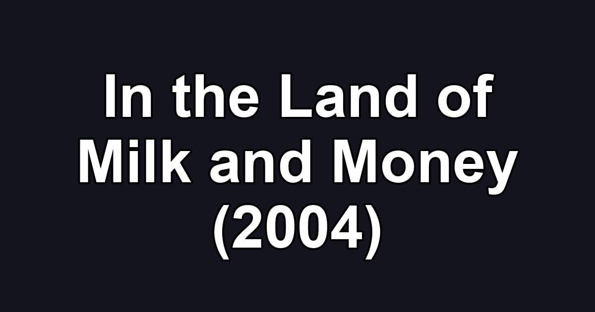 In the Land of Milk and Money (2004)