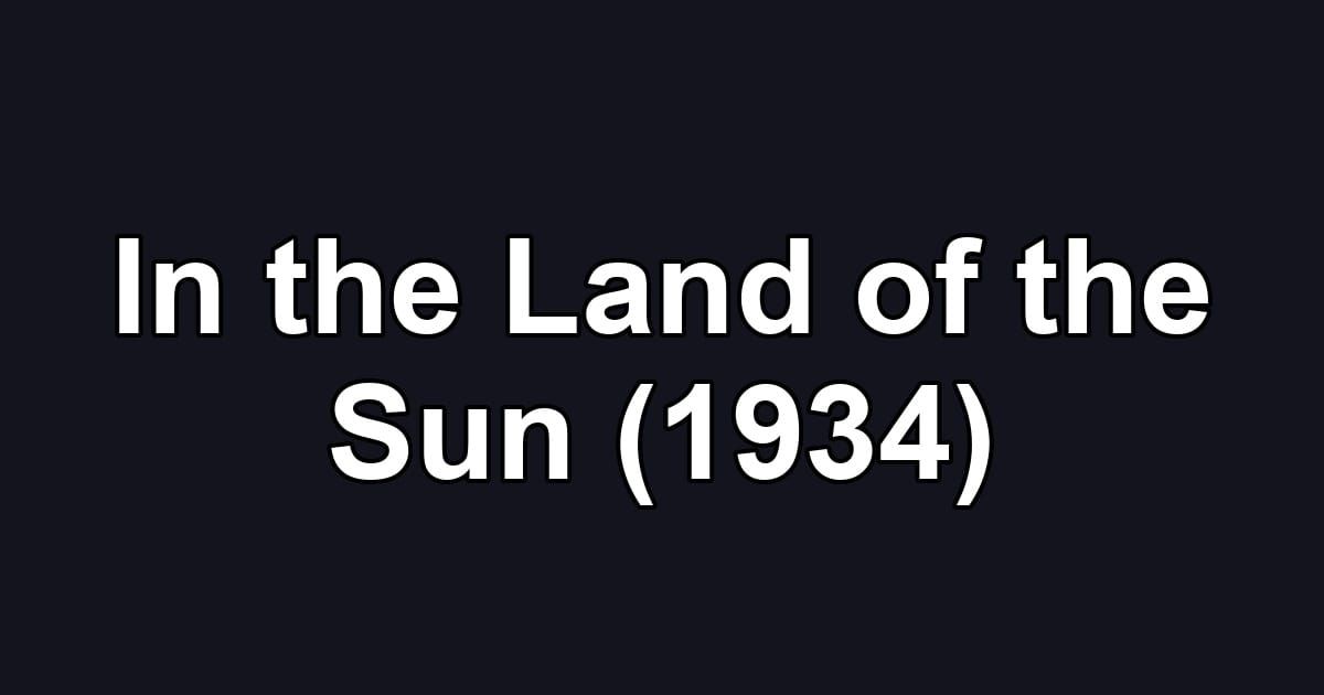 In the Land of the Sun (1934)