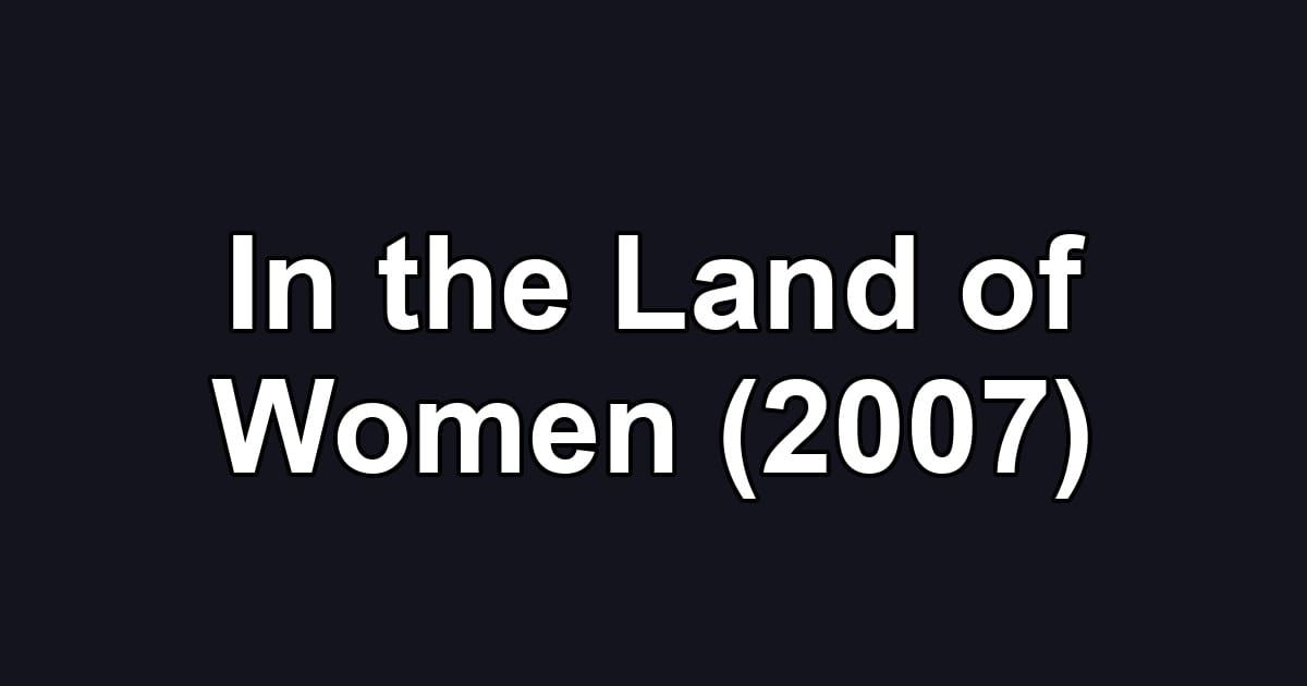 In the Land of Women (2007)