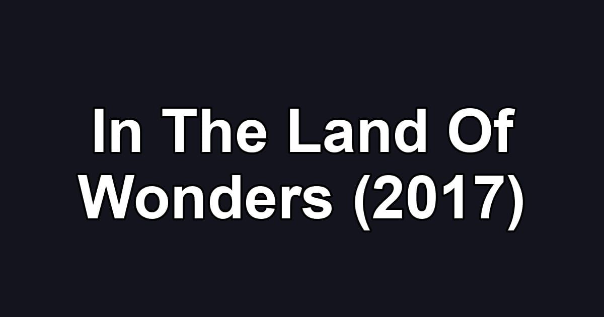 In The Land Of Wonders (2017)