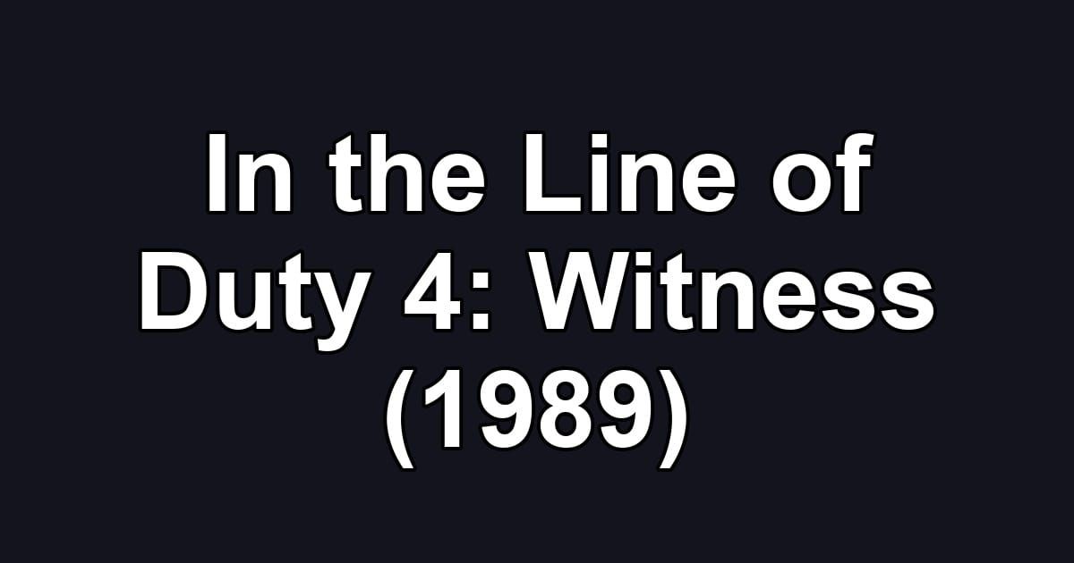 In the Line of Duty 4: Witness (1989)