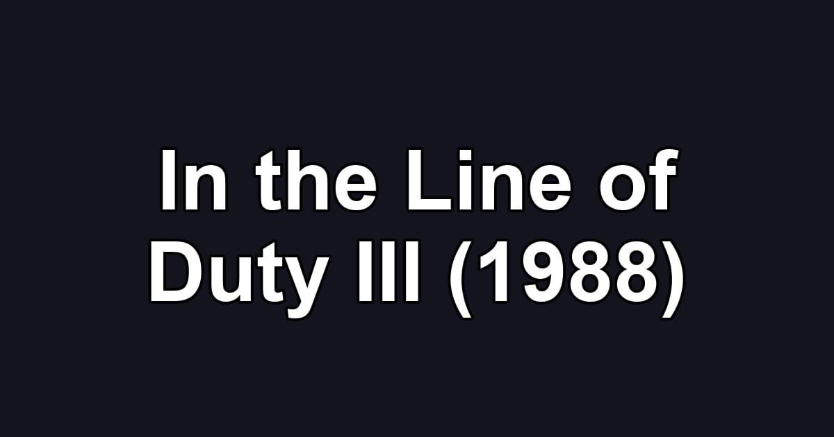 In the Line of Duty III (1988)