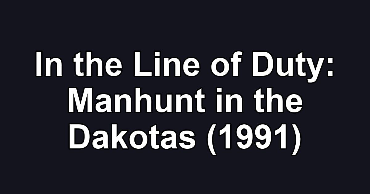 In the Line of Duty: Manhunt in the Dakotas (1991)
