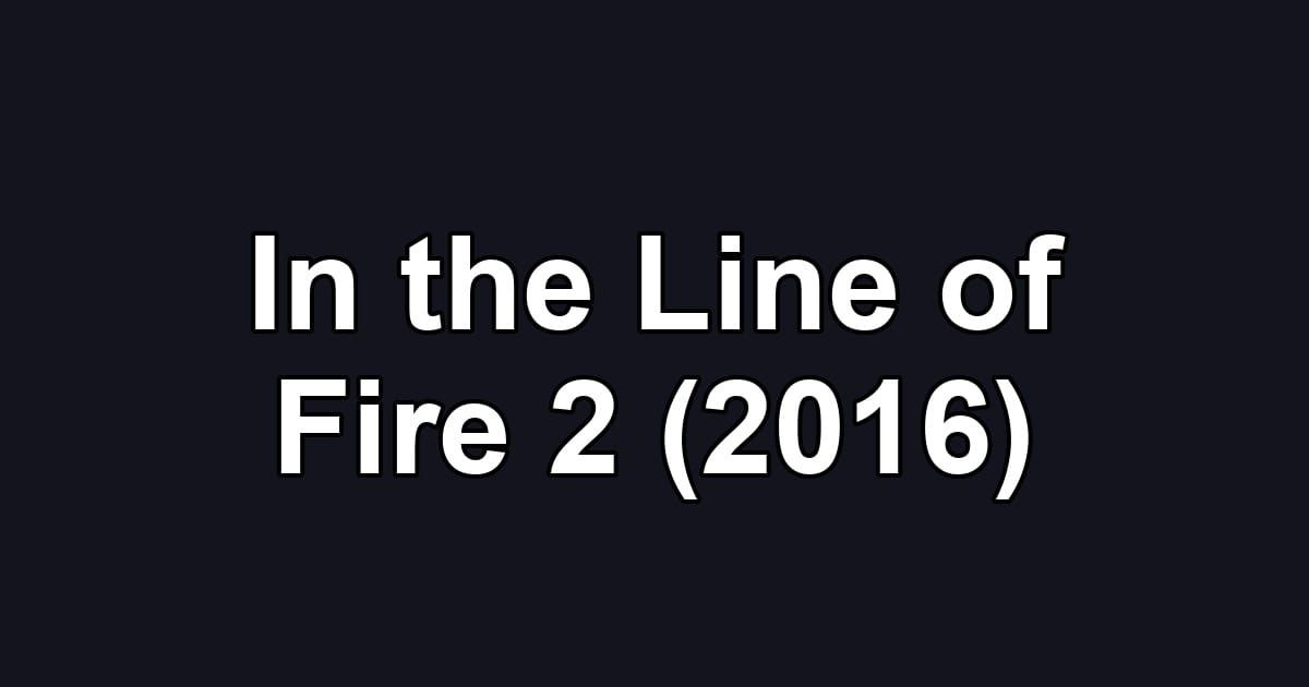 In the Line of Fire 2 (2016)
