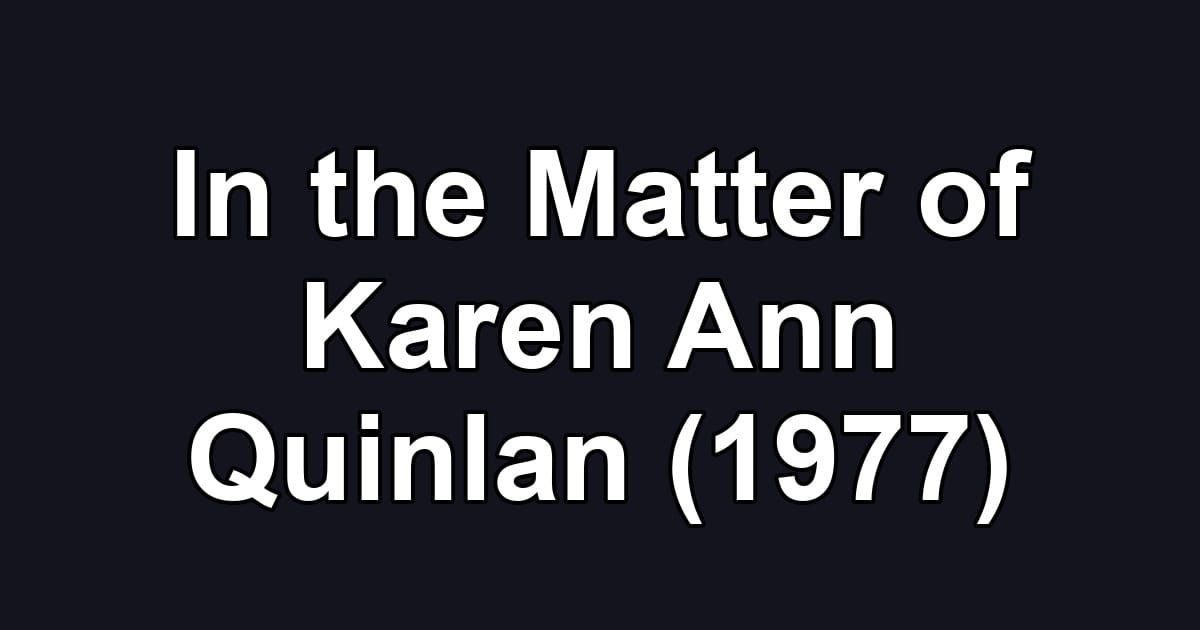 In the Matter of Karen Ann Quinlan (1977)