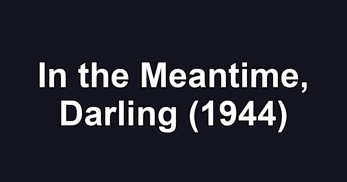 In the Meantime, Darling (1944)