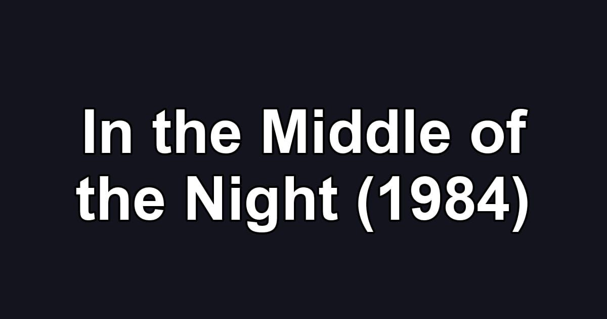 In the Middle of the Night (1984)