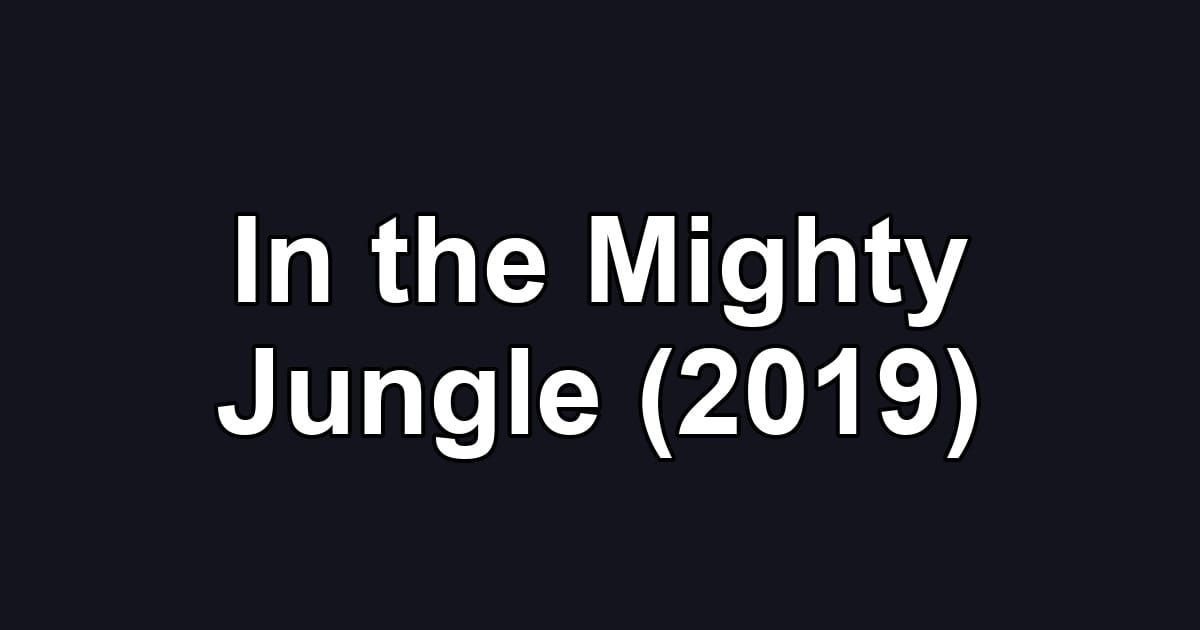 In the Mighty Jungle (2019)