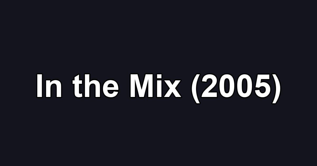 In the Mix (2005)