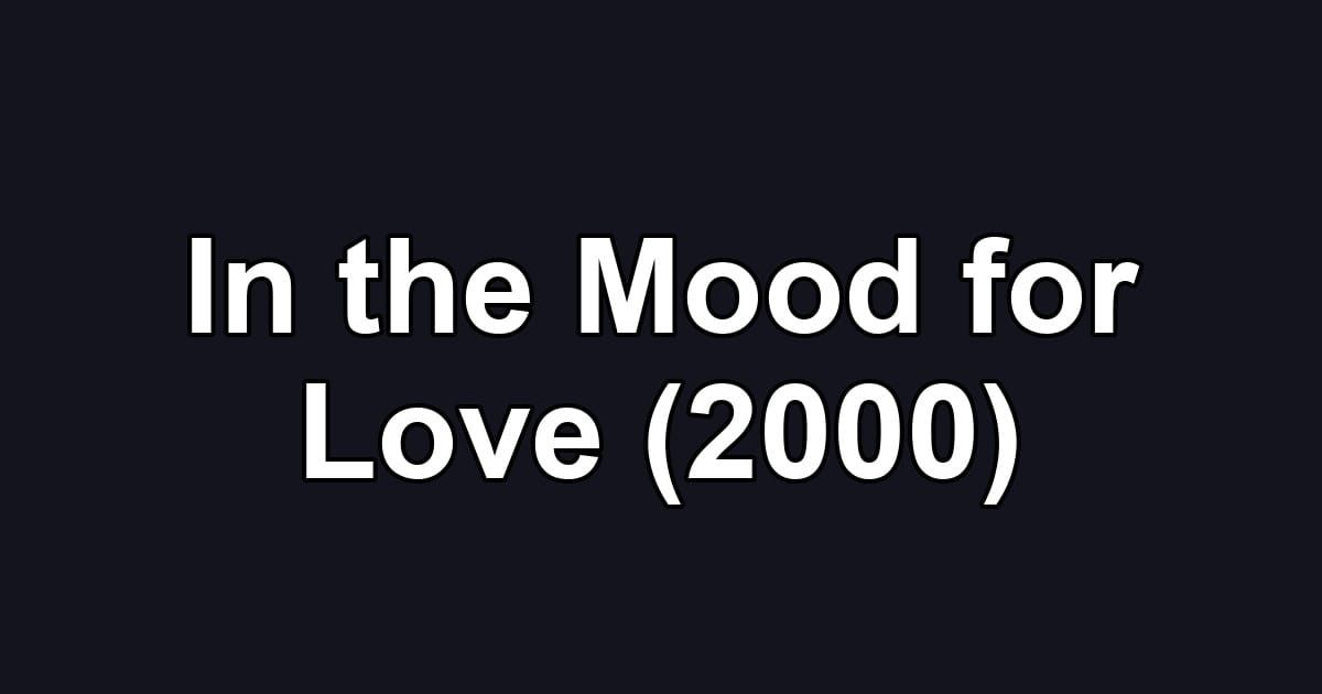 In the Mood for Love (2000)
