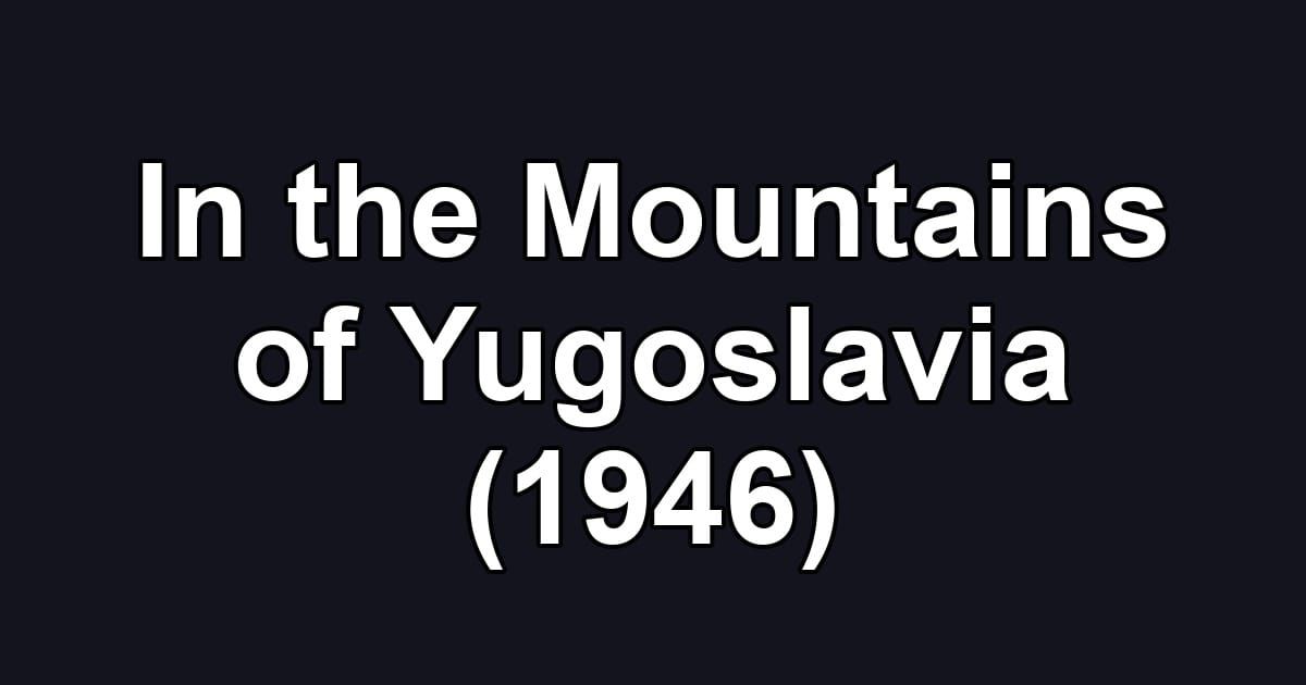 In the Mountains of Yugoslavia (1946)