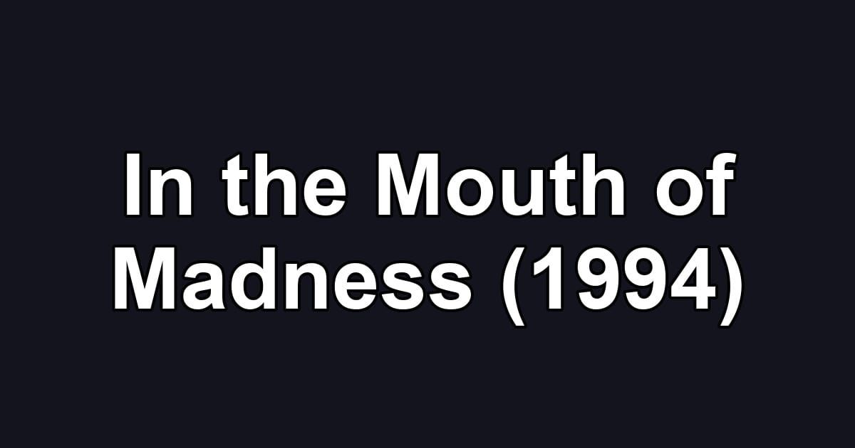 In the Mouth of Madness (1994)
