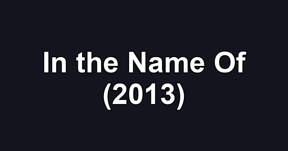 In the Name Of (2013)