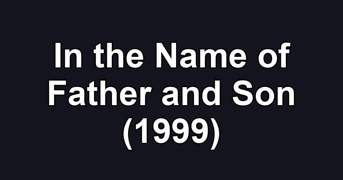 In the Name of Father and Son (1999)