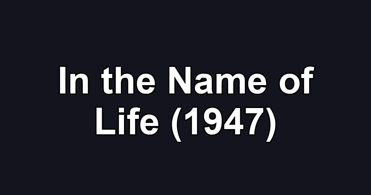 In the Name of Life (1947)