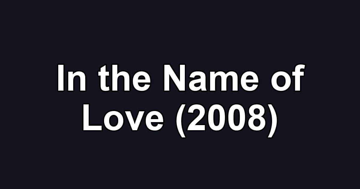 In the Name of Love (2008)