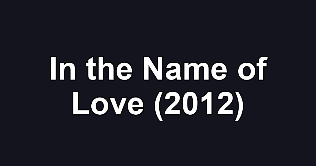 In the Name of Love (2012)