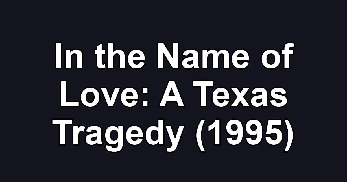In the Name of Love: A Texas Tragedy (1995)