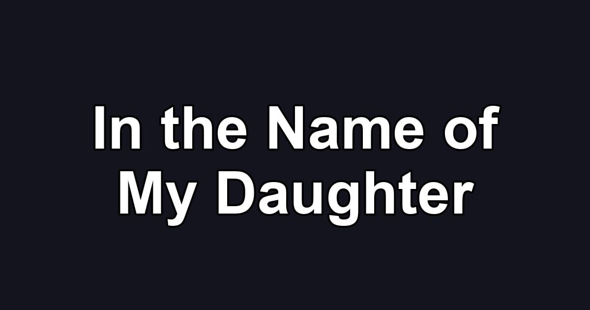 In the Name of My Daughter