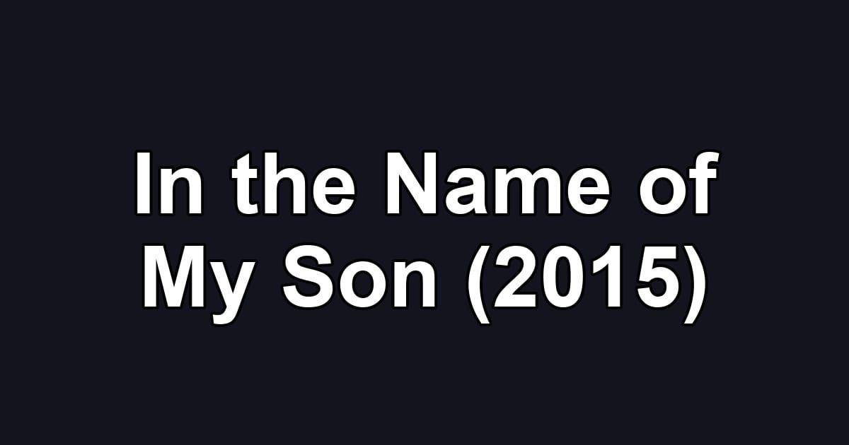 In the Name of My Son (2015)