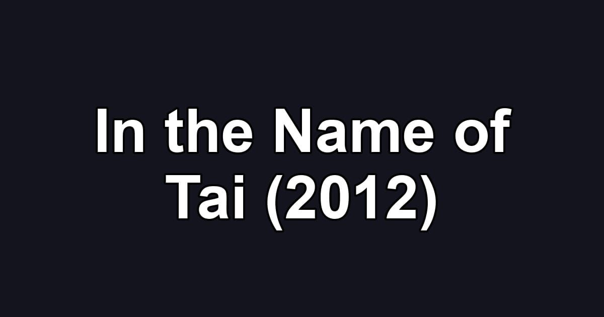In the Name of Tai (2012)