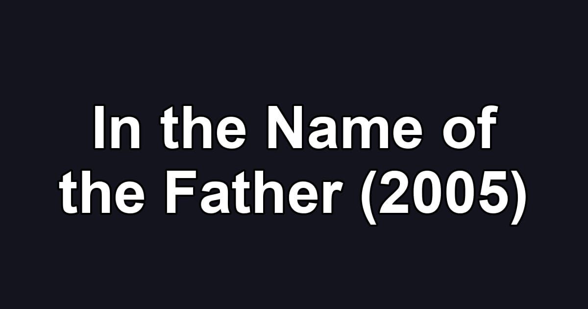In the Name of the Father (2005)
