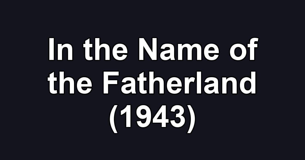 In the Name of the Fatherland (1943)