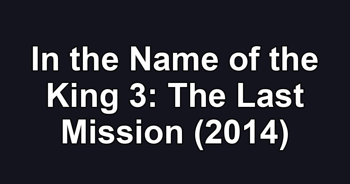 In the Name of the King 3: The Last Mission (2014)