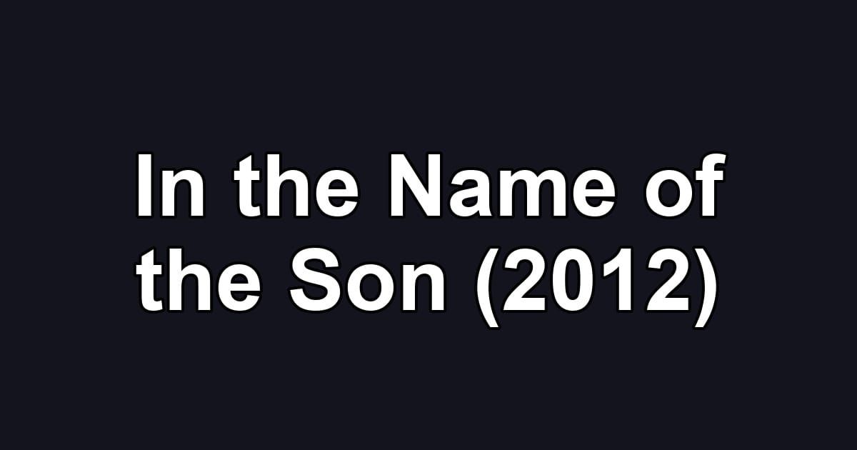 In the Name of the Son (2012)