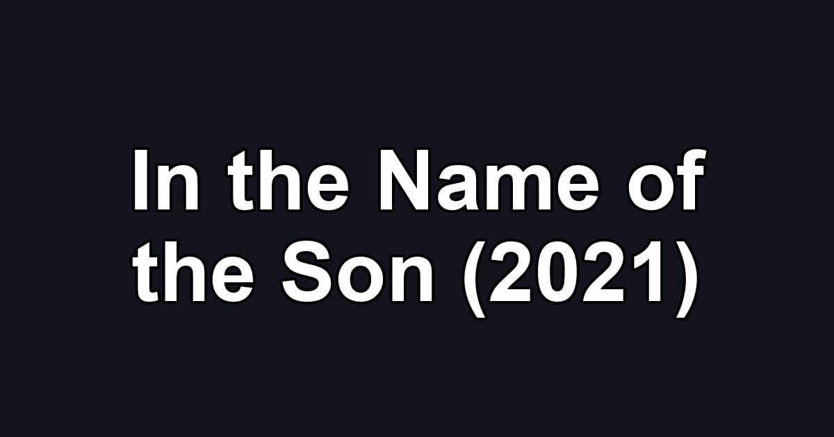 In the Name of the Son (2021)