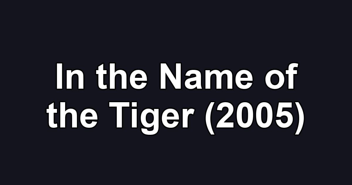 In the Name of the Tiger (2005)