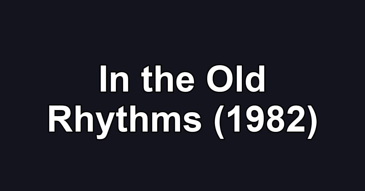 In the Old Rhythms (1982)