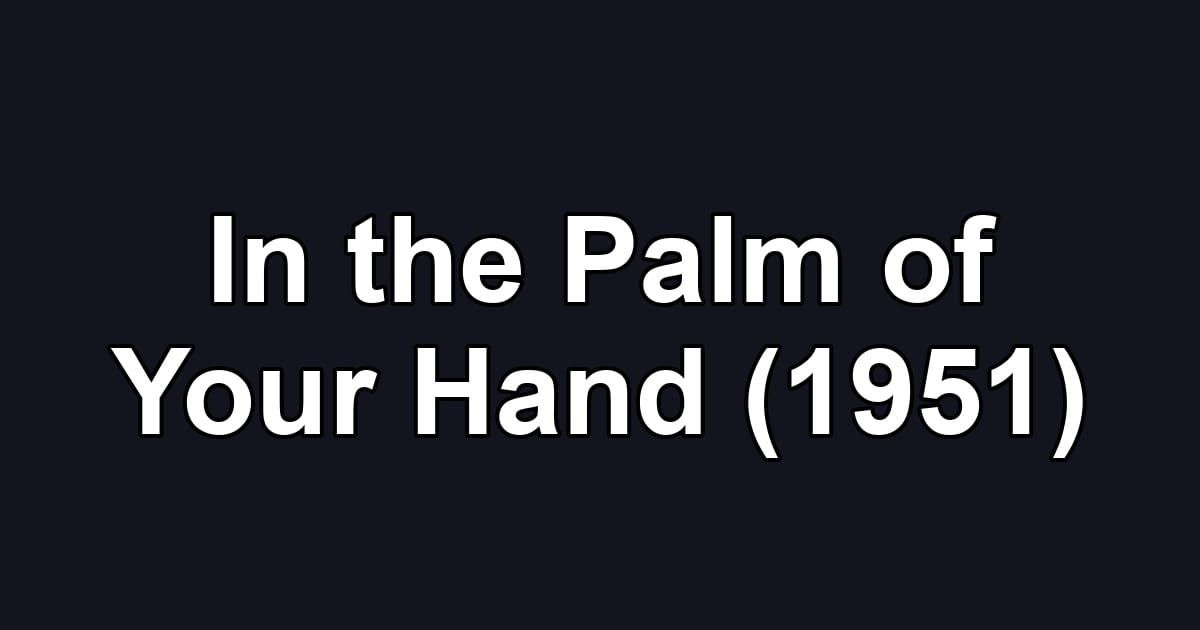 In the Palm of Your Hand (1951)