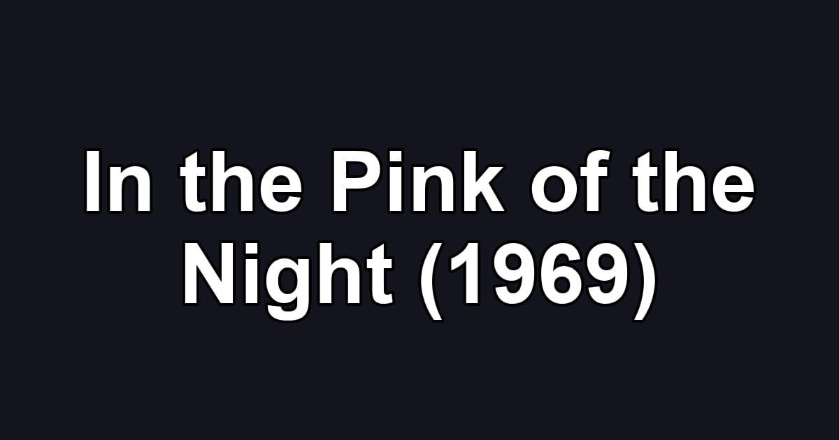 In the Pink of the Night (1969)