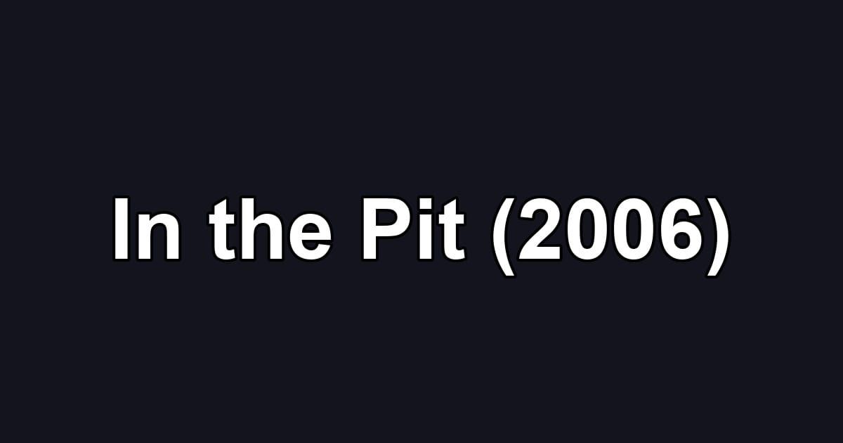 In the Pit (2006)