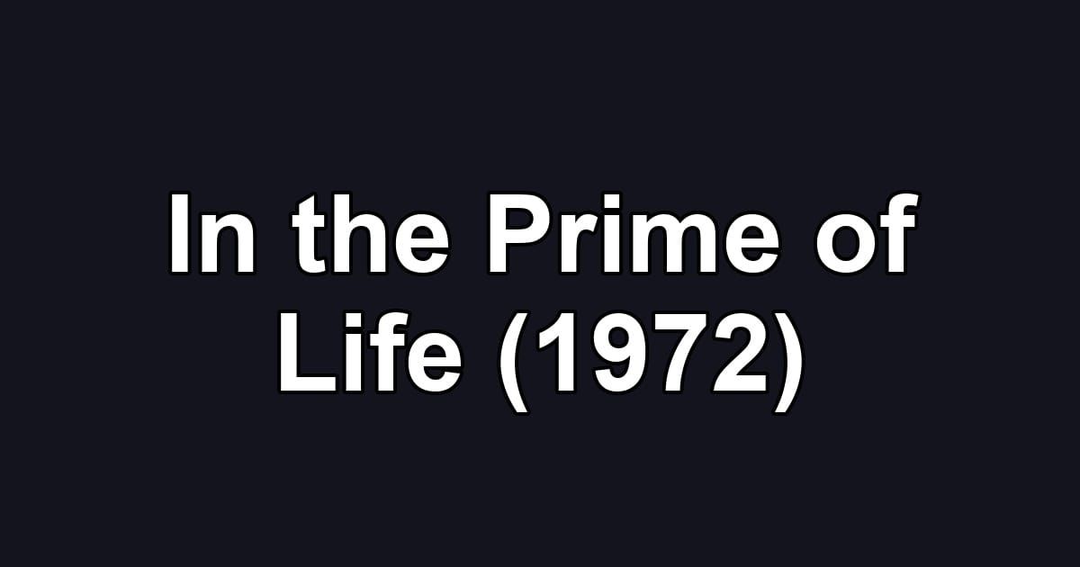 In the Prime of Life (1972)