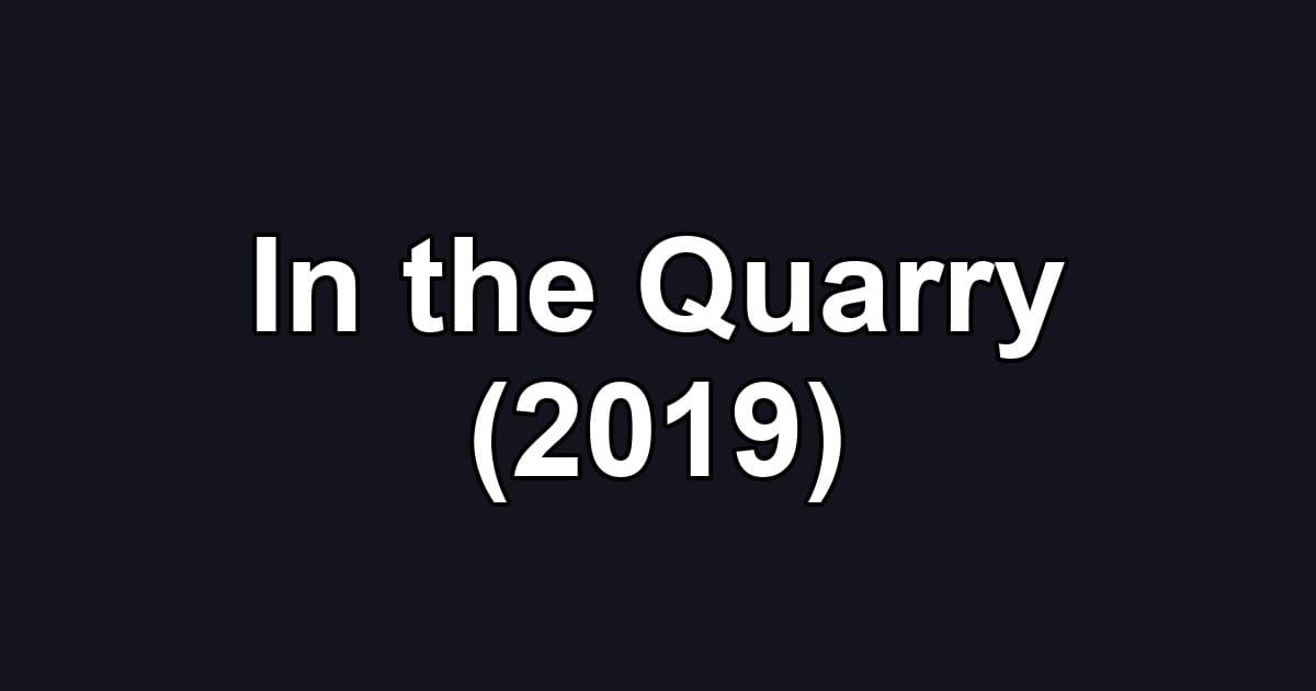 In the Quarry (2019)