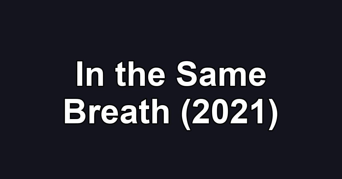 In the Same Breath (2021)