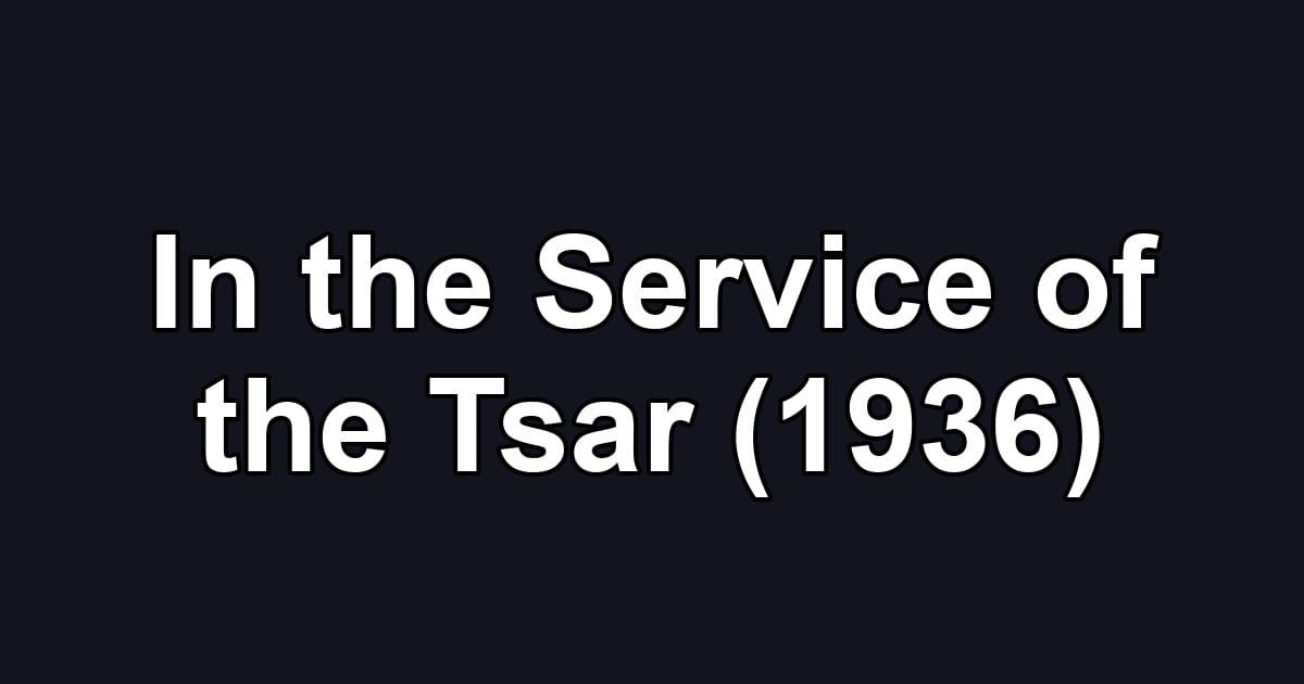In the Service of the Tsar (1936)