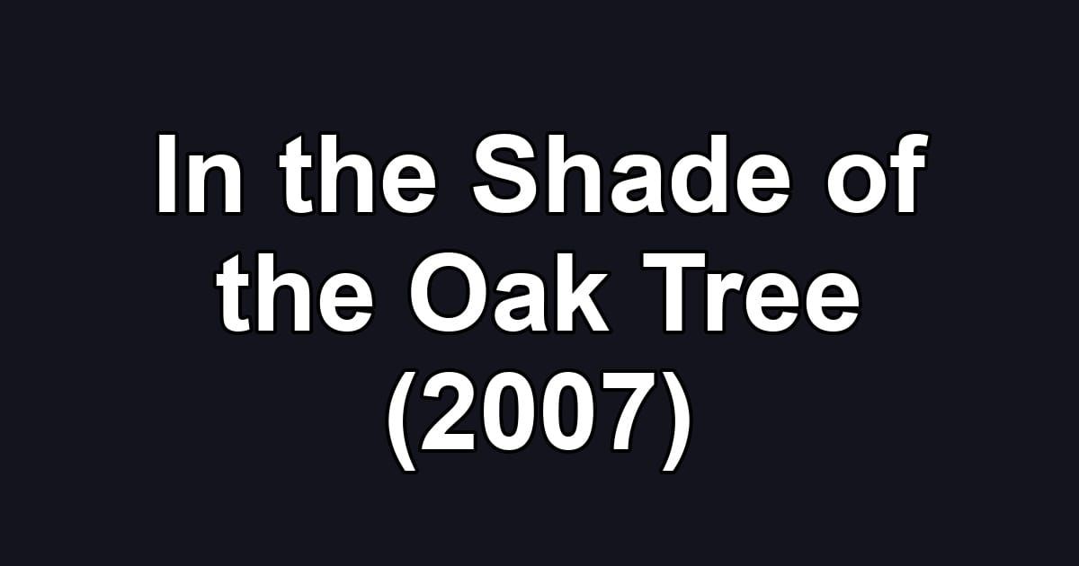 In the Shade of the Oak Tree (2007)