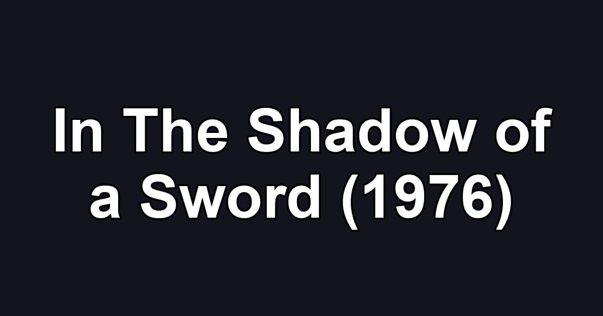 In The Shadow of a Sword (1976)