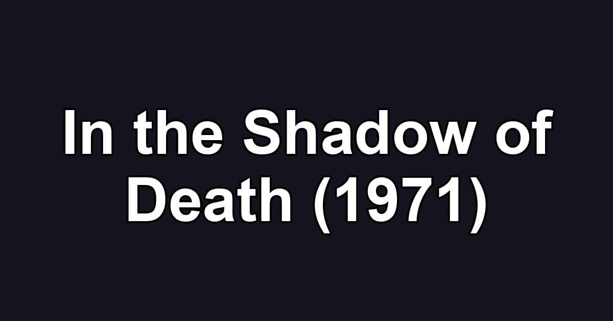 In the Shadow of Death (1971)