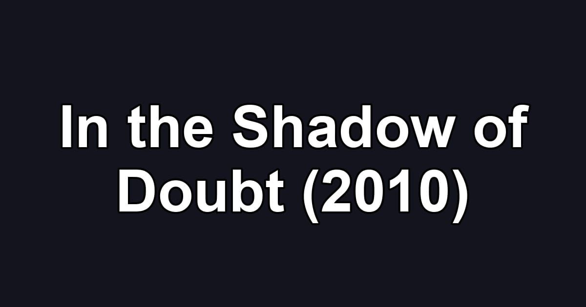 In the Shadow of Doubt (2010)