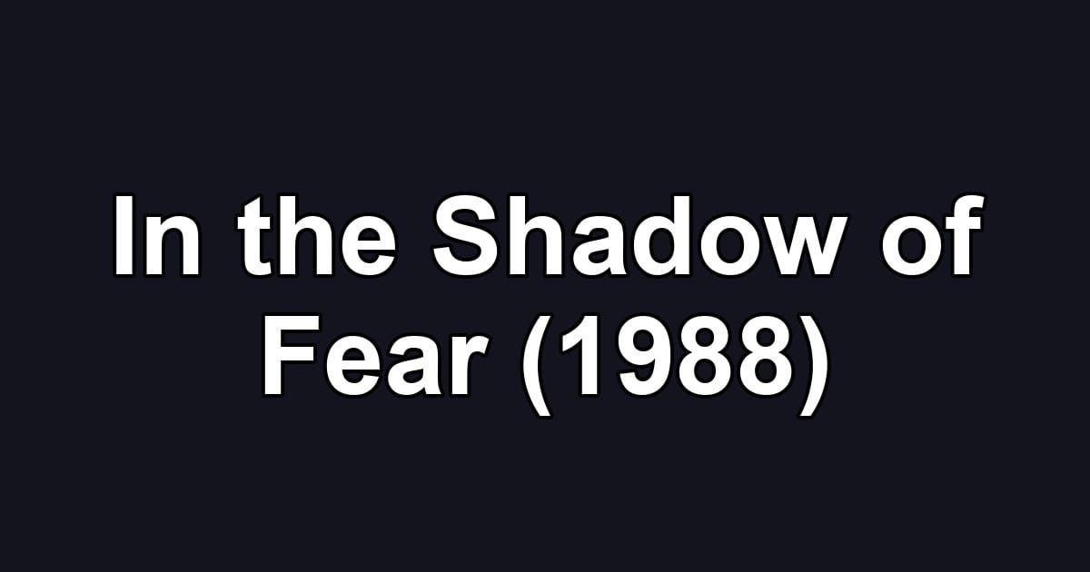 In the Shadow of Fear (1988)