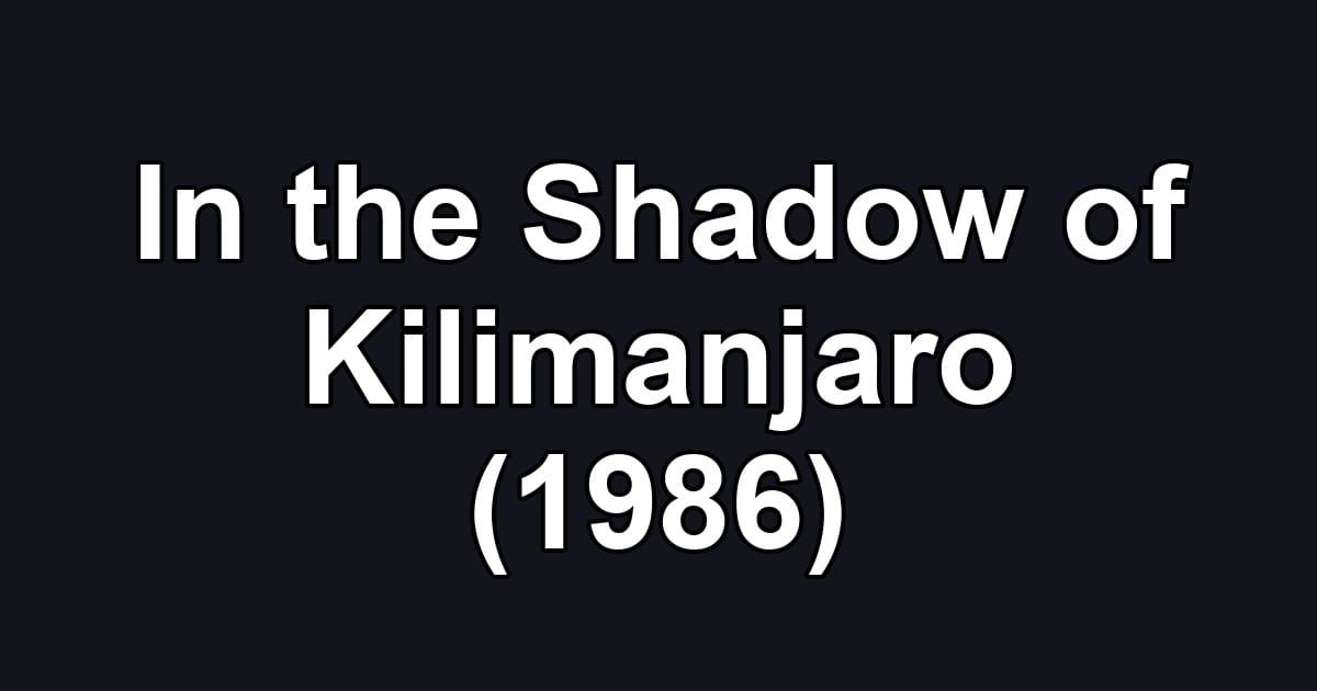 In the Shadow of Kilimanjaro (1986)