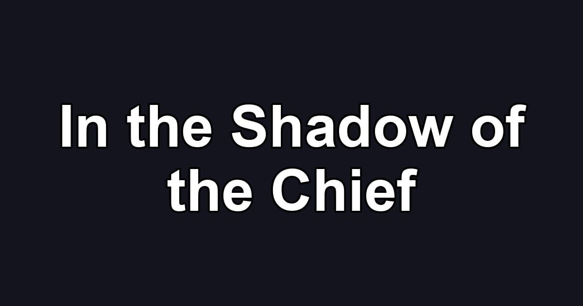 In the Shadow of the Chief